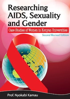 Researching Aids, Sexuality And Gender. Case Studies Of Women In Kenyan Universities