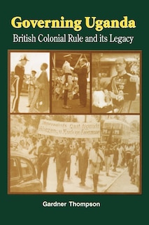 Couverture_Governing Uganda. British Colonial Rule and Its Legacy