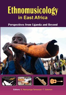 Front cover_Ethnomusicology In East Africa Perspectives From Uganda And Beyond