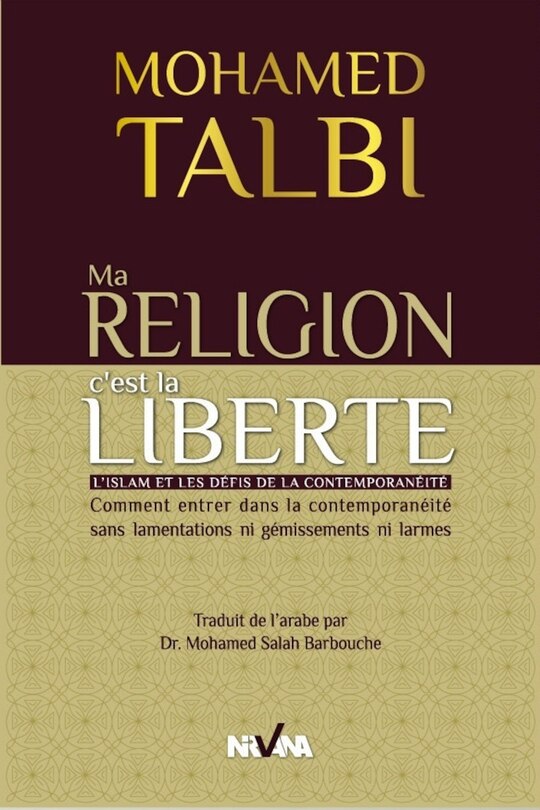 Ma religion c'est ma liberté: l'islam et les défis de la contemporanéité