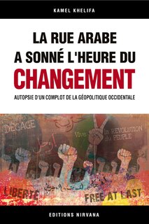 La rue arabe donne l'heure de la liberté: autopsie d'un complot de la géopolitique occidentale
