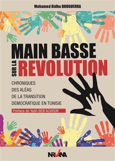 Main basse sur la révolution: chroniques des aléas de la transition démocratique en Tunisie