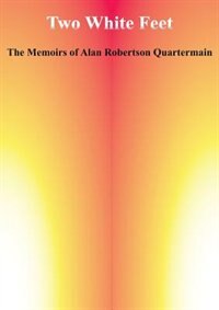 Two White Feet: The Memoirs of Alan Robertson Quartermain