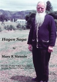 Hagen Saga: The Story of Father William Ross, Pioneer American Missionary to Papua New Guinea