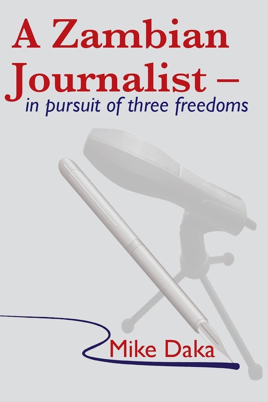 A Zambian Journalist: In Pursuit Of Three Freedoms
