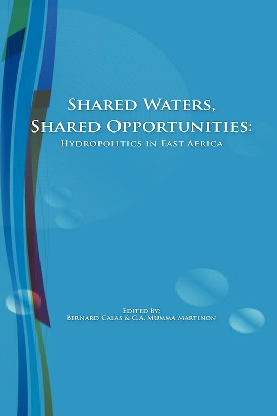 Shared Waters, Shared Opportunities. Hydropolitics In East Africa