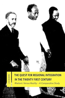Front cover_The Quest For Regional Integration In The Twenty First Century. Rhetoric Versus Reality