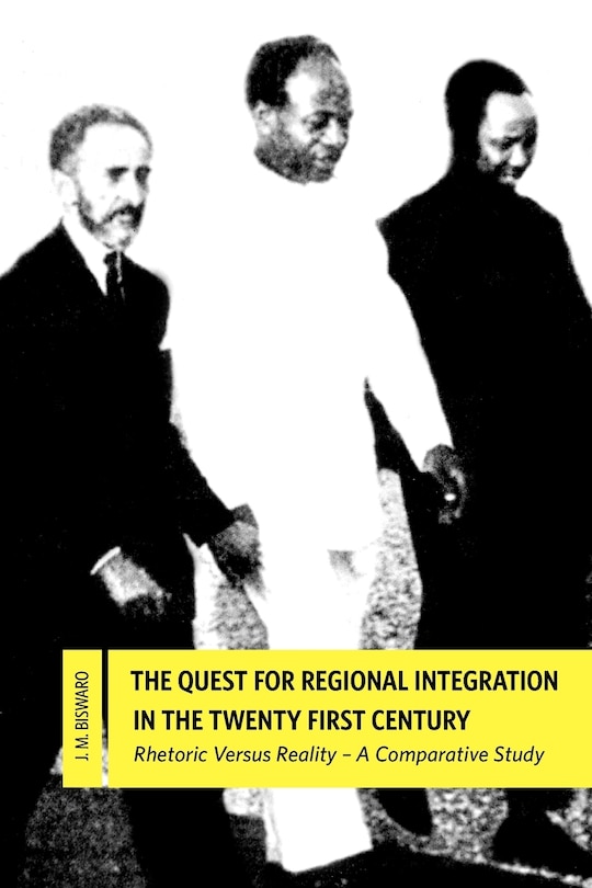 Front cover_The Quest For Regional Integration In The Twenty First Century. Rhetoric Versus Reality