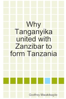 Front cover_Why Tanganyika united with Zanzibar to form Tanzania