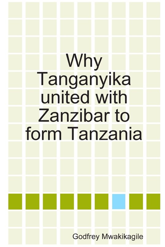 Front cover_Why Tanganyika united with Zanzibar to form Tanzania