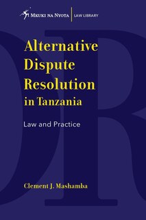 Front cover_Alternative Dispute Resolution in Tanzania. Law and Practice