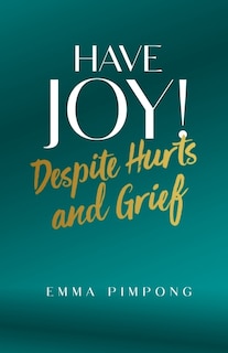 Have JOY!: Despite Hurts and Grief