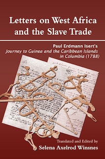 Letters on West Africa and the Slave Trade. Paul Erdmann Isert's Journey to Guinea and the Carribean Islands in Columbia (1788)