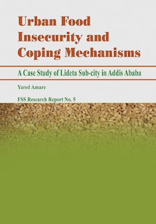 Urban Food Insecurity And Coping Mechanisms. A Case Study Of Lideta Sub-city In Addis Ababa