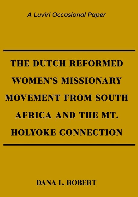 Couverture_The Dutch Reformed Women's Missionary Movement from South Africa and the Mt. Holyoke Connection