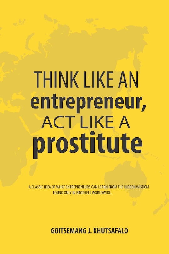 Front cover_Think like an Entrepreneur, Act like a Prostitute