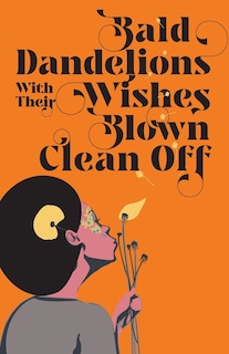 Front cover_Bald Dandelions With Their Wishes Blown Clean Off