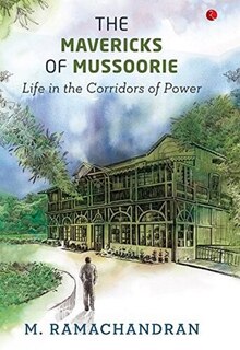 Aper&ccedil;u du contenu_The Mavericks of Mussoorie: Life in the Corridors of Power