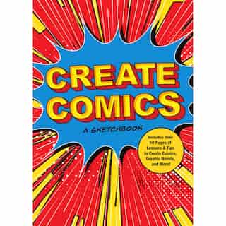 Create Comics: A Sketchbook: Includes Over 50 Pages of Lessons & Tips to Create Comics, Graphic Novels, and More!